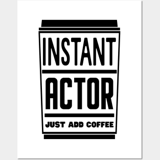 Instant actor, just add coffee Posters and Art